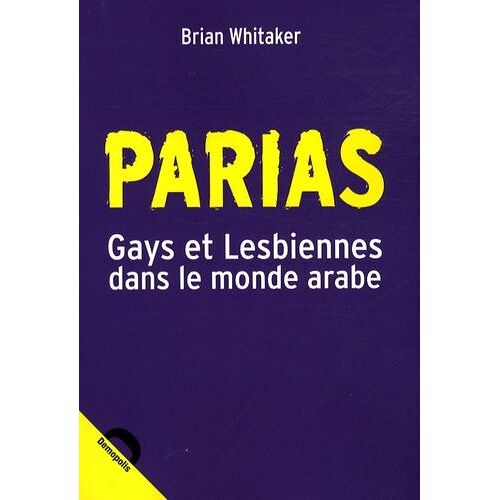 Parias - Gays Et Lesbiennes Dans Le Monde Arabe