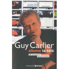 Guy Carlier Allume La Télé - 100 Chroniques Inédites Douces-Amères
