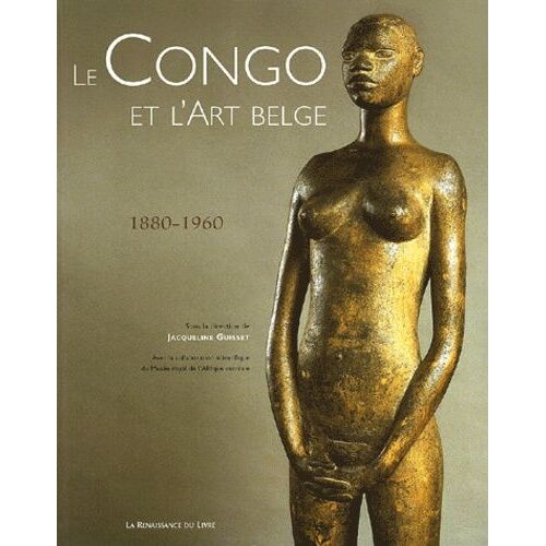 Le Congo Et L'art Belge - 1880-1960