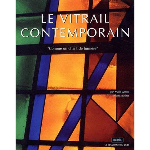 Le Vitrail Contemporain - "Comme Un Chant De Lumiere