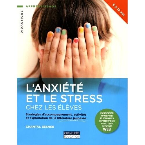 L'anxiété Et Le Stress Chez Les Élèves - Stratégies D'accompagnement, Activités Et Exploitation De La Littérature Jeunesse