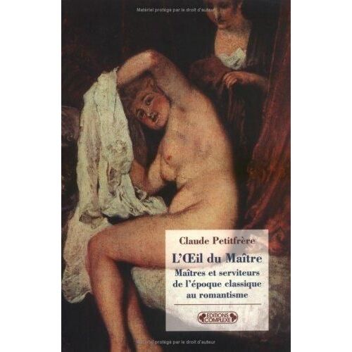 L'oeil Du Maître - Maîtres Et Serviteurs, De L'époque Classique Au Romantisme