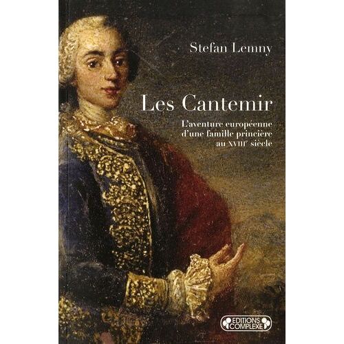 Les Cantemir : L'aventure Européenne D'une Famille Princière Au Xviiie Siècle