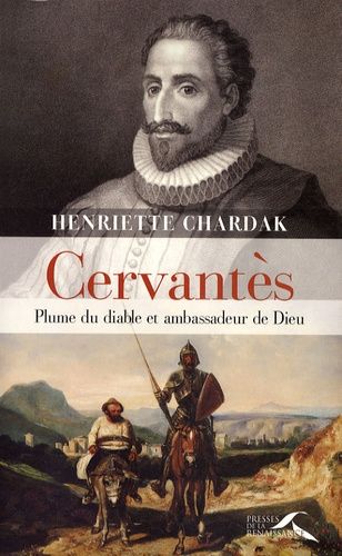 Cervantès - Plume Du Diable Et Ambassadeur De Dieu