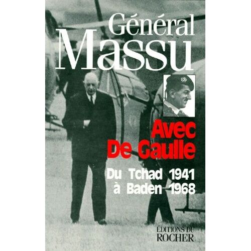 Avec De Gaulle - Du Tchad 1941 A Baden 1968