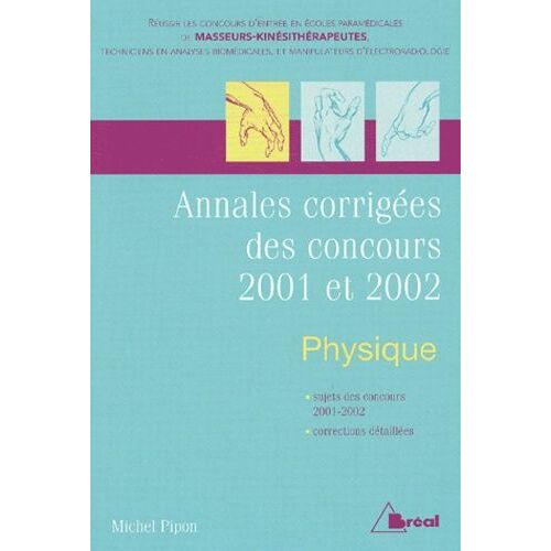 Physique - Annales Corrigées Des Concours Kiné 2001 Et 2002