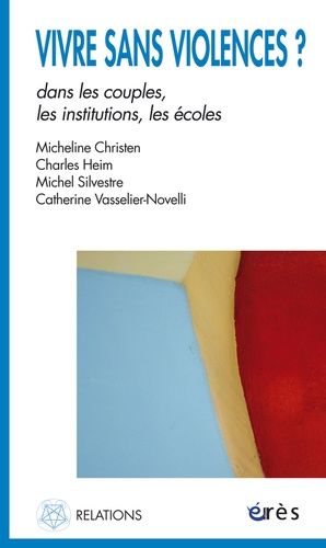 Vivre Sans Violences ? - Dans Les Couples, Les Institutions, Les Écoles
