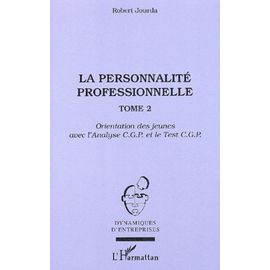 La Personnalité Professionnelle - Tome 2, Orientation Des Jeunes Avec L'analyse Cgp Et Le Test Cgp