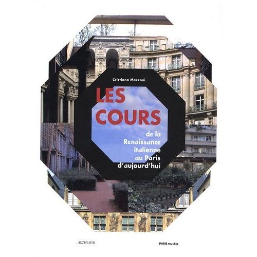 Les Cours - De La Renaissance Italienne Au Paris D'aujourd'hui
