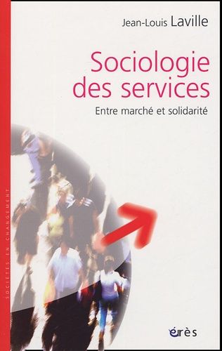 Sociologie Des Services - Entre Marché Et Solidarité
