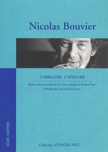 Nicolas Bouvier - S'arracher, S'attacher