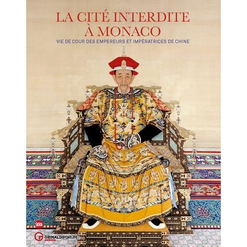 La Cité Interdite À Monaco - Vie De Cour Des Empereurs Et Impératrices De Chine