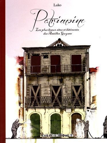 Patrimoine - Les Plus Beaux Sites Et Bâtiments Des Antilles Guyane