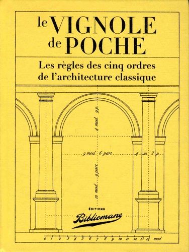 Le Vignole De Poche - Les Règles Des Cinq Ordres De L'architecture Classique