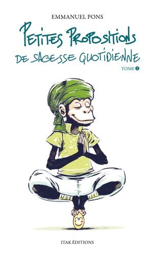 Petites Propositions De Sagesse Quotidienne - Tome 2