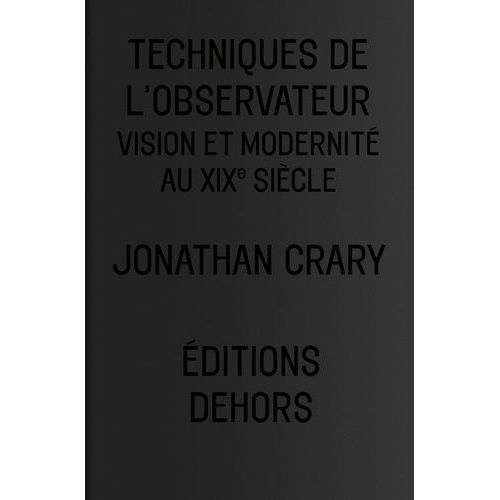 Techniques De L'observateur - Vision Et Modernité Au Xixe Siècle