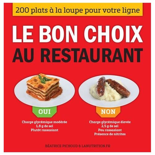 Le Bon Choix Au Restaurant - 200 Plats À La Loupe Pour Votre Ligne