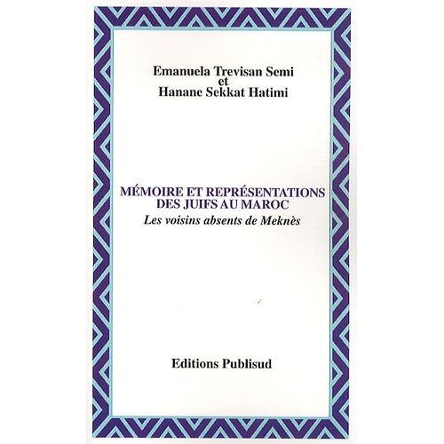 Mémoire Et Représentations Des Juifs Au Maroc - Les Voisins Absents De Meknès