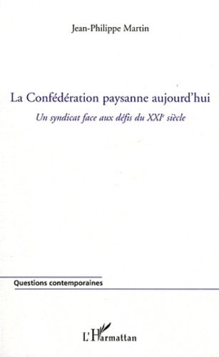 La Confédération Paysanne Aujourd'hui - Un Syndicat Face Aux Défis Du Xxie Siècle