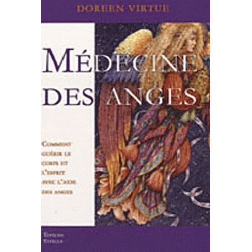 Médecine Des Anges - Comment Guérir Le Corps Et L'esprit Avec L'aide Des Anges