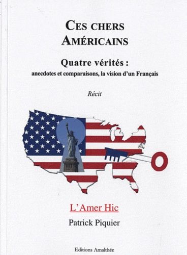 Ces Chers Américains - Quatre Vérités : Anecdotes Et Comparaisons, La Vision D'un Français (L'amer Hic)