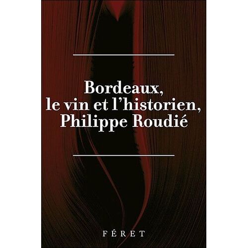 Philippe Roudié : Bordeaux, Le Vin Et L'historien