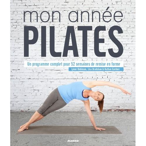 Mon Année Pilates - Un Programme Complet Pour 52 Semaines De Remise En Forme