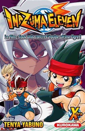 Inazuma Eleven X-Tra - Tome 1 : Le Film : Tous Unis Contre L'équipe Ultime Ogre !