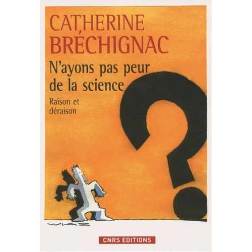 N'ayons Pas Peur De La Science - Raison Et Déraison