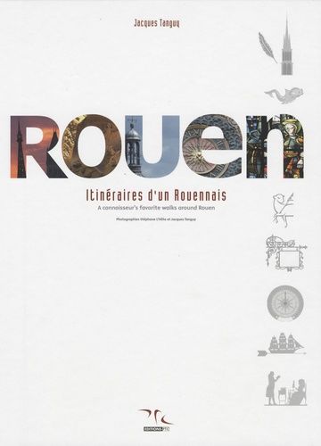 Rouen : Itinéraire D'un Rouennais - Tome 1