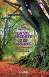 La Vie Secrète Des Arbres - Ce Qu'ils Ressentent, Comment Ils Communiquent, Un Monde Inconnu S'ouvre À Nous