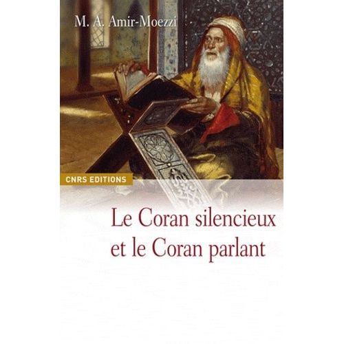Le Coran Silencieux Et Le Coran Parlant - Sources Scripturaires De L'islam Entre Histoire Et Ferveur