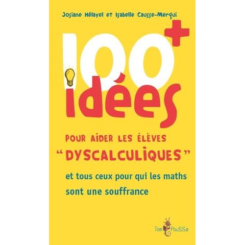 100 Idées + Pour Aider Les Élèves "Dyscalculiques