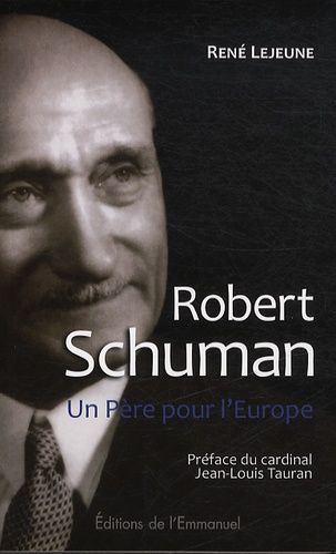 Robert Schuman - Un Père Pour L'europe