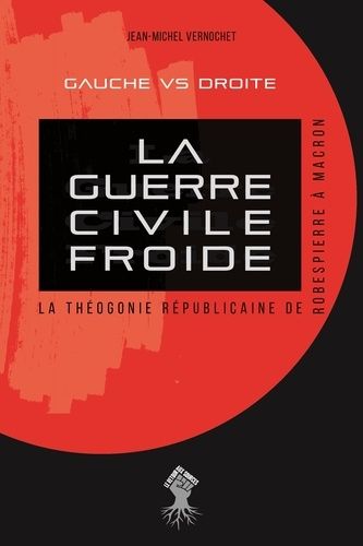 La Guerre Civile Froide - La Théogonie Républicaine De Robespierre À Macron