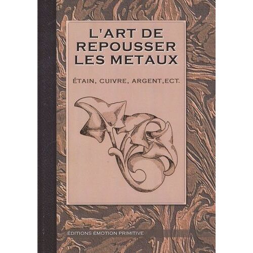 L'art De Repousser Les Métaux : Étain, Cuivre, Argent - L'émail Et Ses Applications