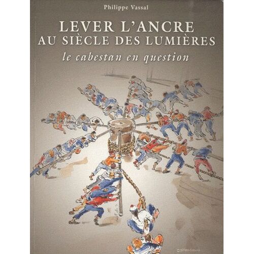 Lever L'ancre Au Siècle Des Lumières - Le Cabestan En Question
