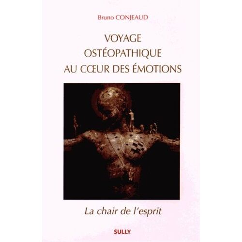 Voyage Ostéopathique Au Coeur Des Émotions - La Chair De L'esprit