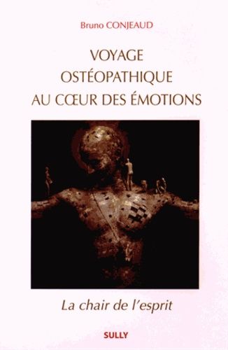 Voyage Ostéopathique Au Coeur Des Émotions - La Chair De L'esprit