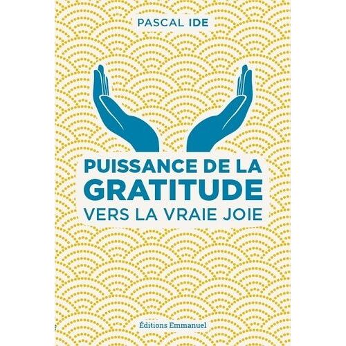 Puissance De La Gratitude - Vers La Vraie Joie