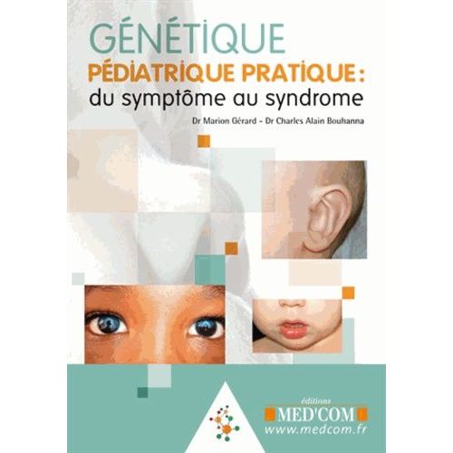 Génétique Pédiatrique Pratique, "Du Symptôme Au Syndrome - Guide De Dysmorphologie Pédiatrique, Syndromes Génétiques Les Plus Fréquents