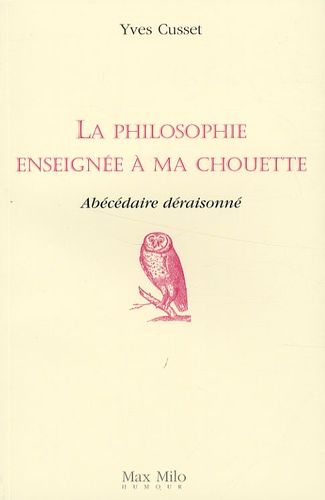 La Philosophie Enseignée À Ma Chouette - Abécédaire Déraisonné