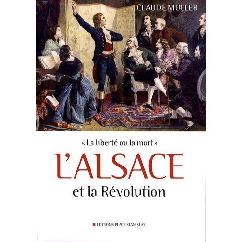 L'alsace Et La Révolution - La Liberté Ou La Mort