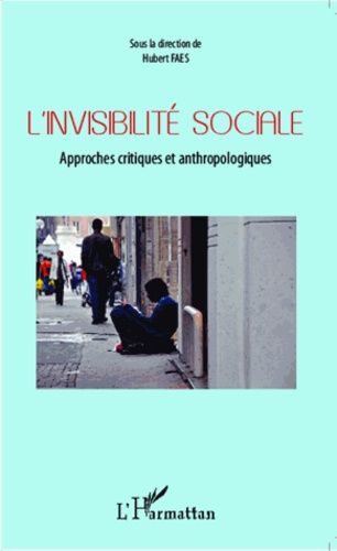 L'invisibilité Sociale - Approches Critiques Et Anthropologiques