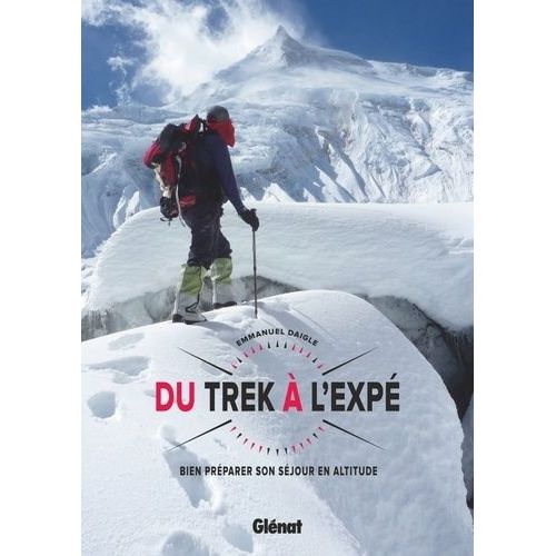 Du Trek À L'expé - Bien Préparer Son Séjour En Altitude