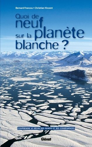 Quoi De Neuf Sur La Planète Blanche ? - Comprendre Le Déclin Des Glaces Et Ses Conséquences