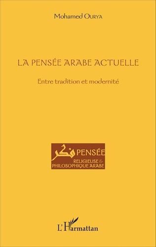 La Pensée Arabe Actuelle - Entre Tradition Et Modernité