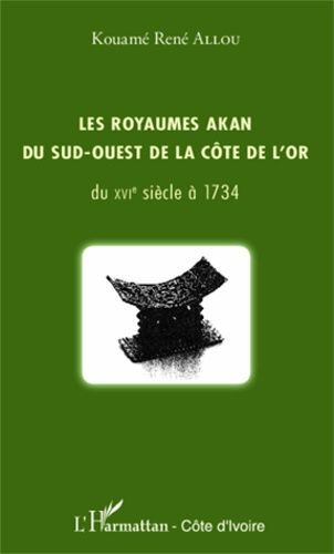 Les Royaumes Akan Du Sud-Ouest De La Côte De L'or Du Xvie Siècle À 1734