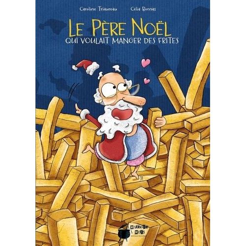 Le Père Noël Qui Voulait Manger Des Frites