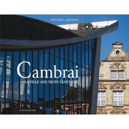 Cambrai - La Ville Aux Trois Clochers